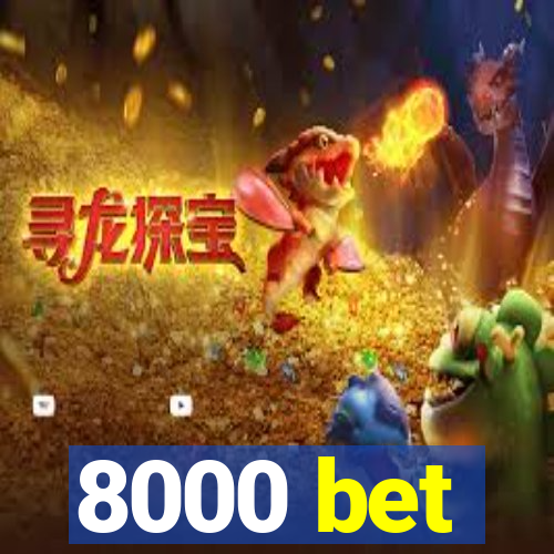 8000 bet